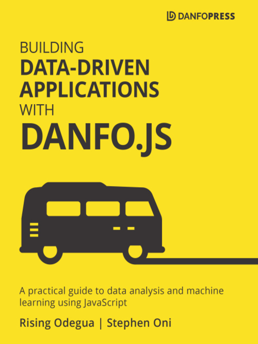 Title details for Building Data-Driven Applications with Danfo.js by Rising Odegua - Available